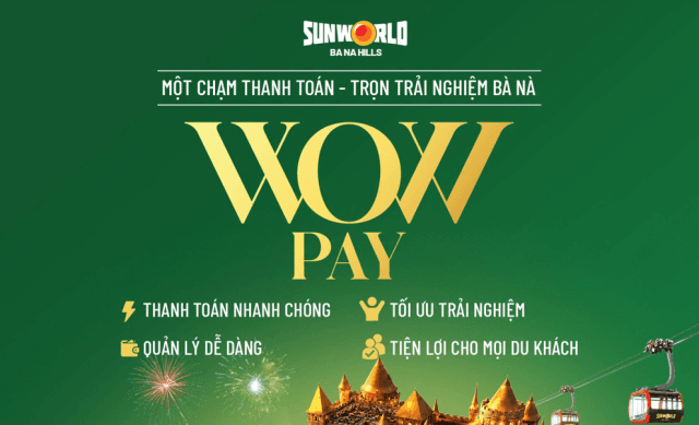 WOW PAY - Một chạm thanh toán, thêm trải nghiệm “wow” giữa đỉnh mây Bà Nà