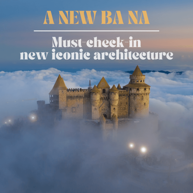 KHÁM PHÁ BÀ NÀ MỚI – ĐIỂM DANH NHỮNG CÔNG TRÌNH BIỂU TƯỢNG NHẤT ĐỊNH PHẢI CHECK-IN