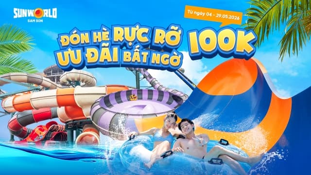 Sun World Sam Son tung ưu đãi vé chỉ 100.000 đồng, mở “đại tiệc nước” hấp dẫn nhất tháng 5