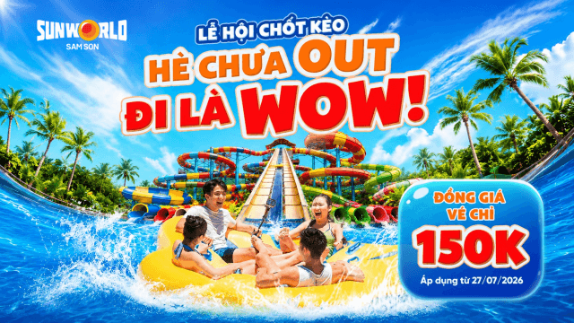 "Hè chưa OUT – Đi là WOW": Sun World Sam Son tung ưu đãi đồng giá vé chỉ 150.000 đồng